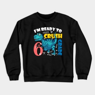 I'm Ready To Crush 6th Grade Dinosaur Back To School Crewneck Sweatshirt